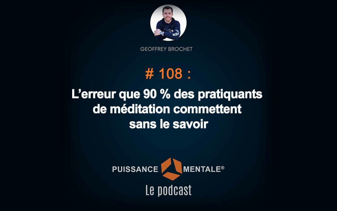 #108 –  L’erreur que 90 % des pratiquants de méditation commettent sans le savoir