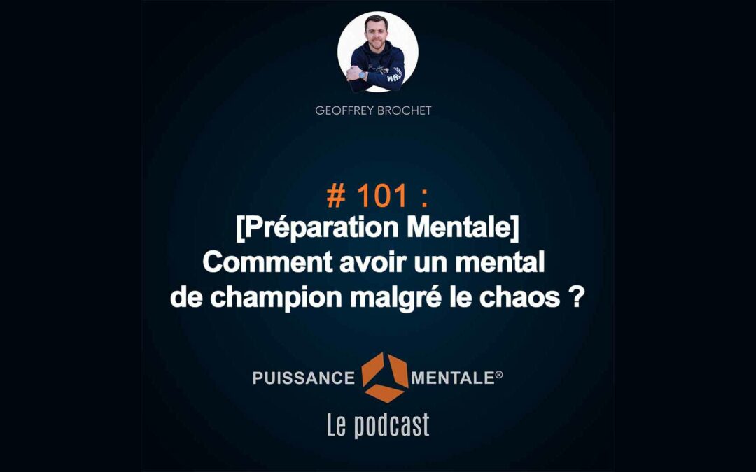 #101 – [Préparation Mentale] : Comment avoir un mental de champion malgré le chaos ?