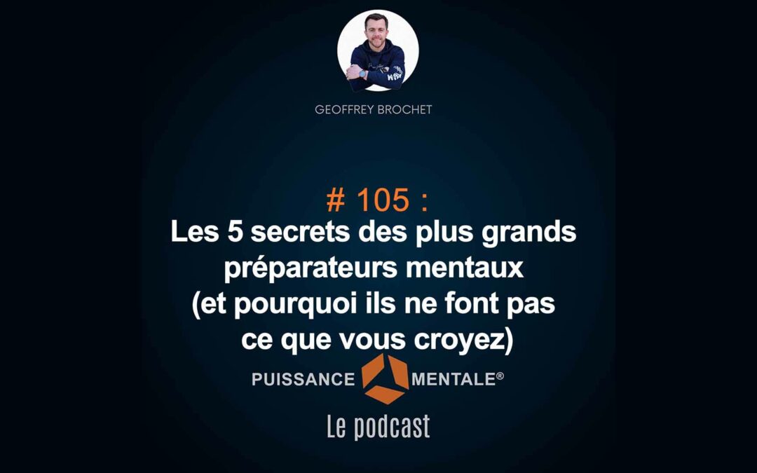 #105 – Les 5 secrets des plus grands experts en préparation mentale