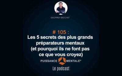 #105 – Les 5 secrets des plus grands experts en préparation mentale