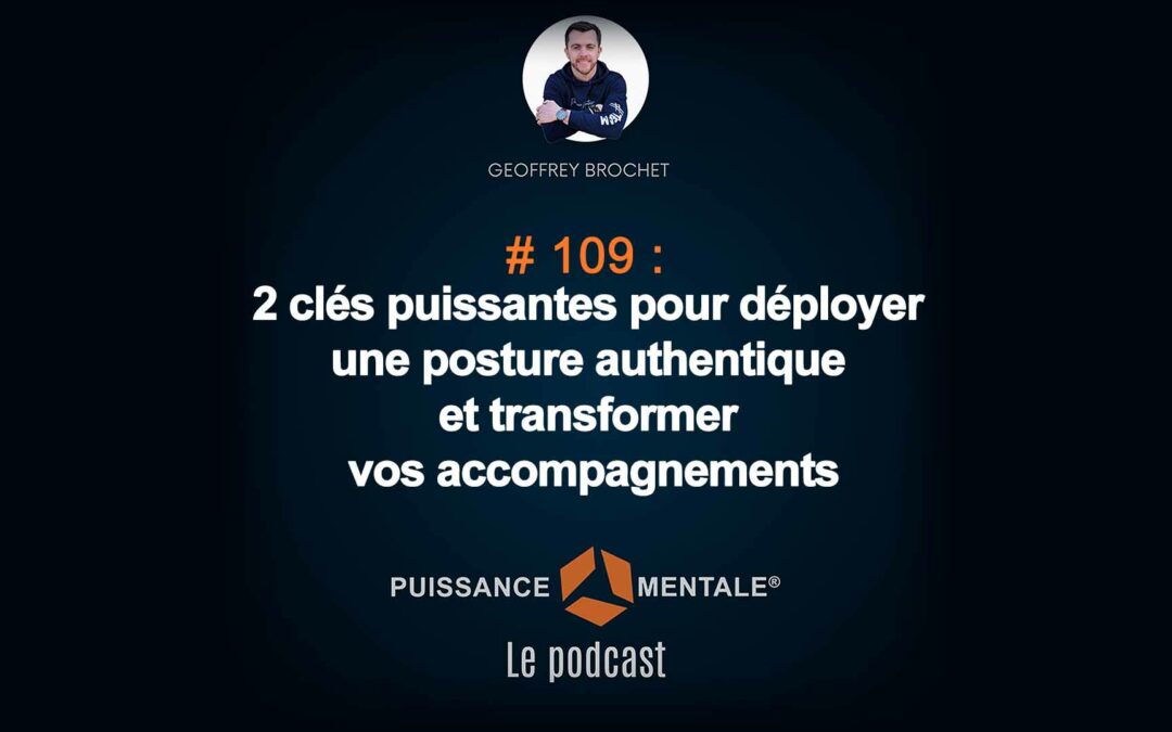 #109 –  2 clés puissantes pour déployer une posture authentique et transformer vos accompagnements