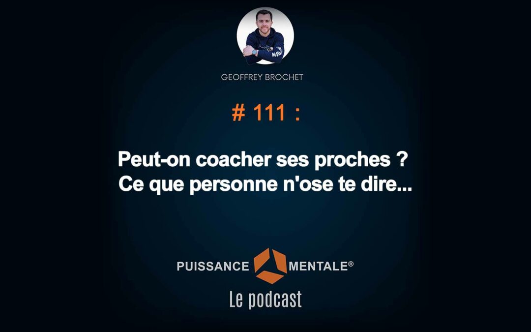 #111 –  Peut-on coacher ses proches ? Ce que personne n’ose te dire…