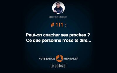 #111 – Peut-on coacher ses proches ? Ce que personne n’ose te dire…