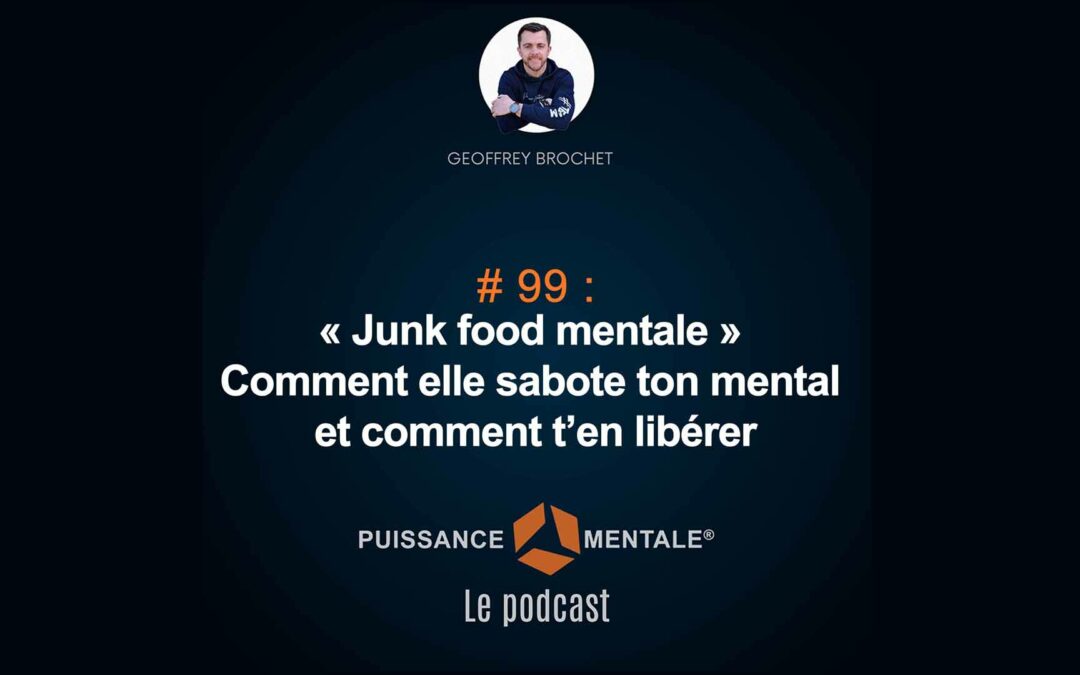 #99 – « Junk food mentale » :  pourquoi elle sabote ton mental et comment t’en libérer ?