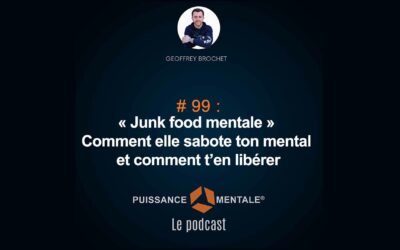 #99 – « Junk food mentale » : pourquoi elle sabote ton mental et comment t’en libérer ?