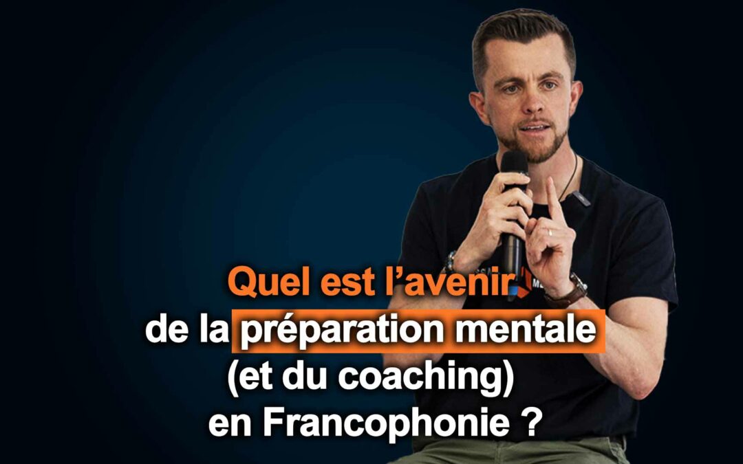 #118 – Quel est l’avenir de la préparation mentale (et du coaching) en Francophonie ?