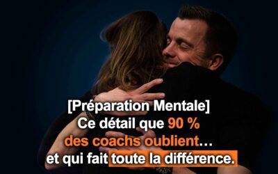 [Préparation Mentale] Ce détail que 90 % des coachs oublient… et qui fait toute la différence.