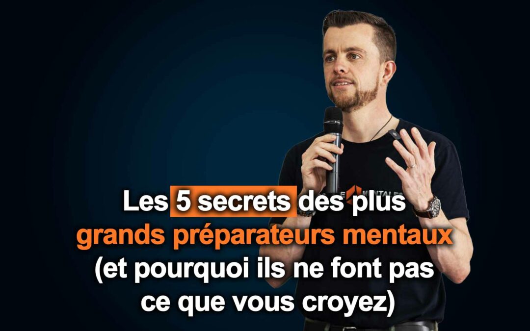 Les 5 secrets des plus grands préparateurs mentaux (et pourquoi ils ne font pas ce que vous croyez)