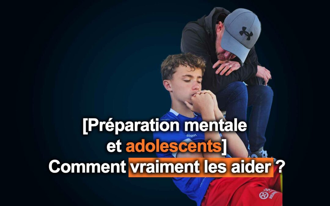 #121 –  [Préparation mentale et adolescents] : Comment vraiment les aider ?